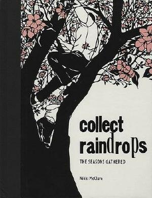 Collect Raindrops: The Seasons Gathered by Nikki McClure