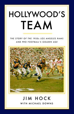 Hollywood's Team: The Story of the 1950s Los Angeles Rams and Pro Football's Golden Age by Michael Downs, Jim Hock