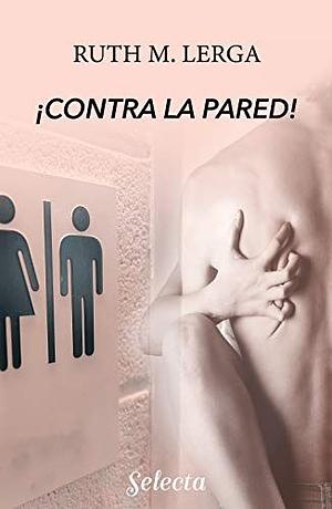 ¡Contra la pared! by Ruth M. Lerga