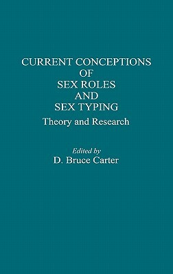 Current Conceptions of Sex Roles and Sex Typing: Theory and Research by Bruce Carter