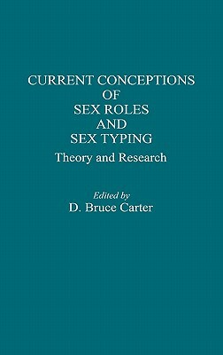 Current Conceptions of Sex Roles and Sex Typing: Theory and Research by Bruce Carter