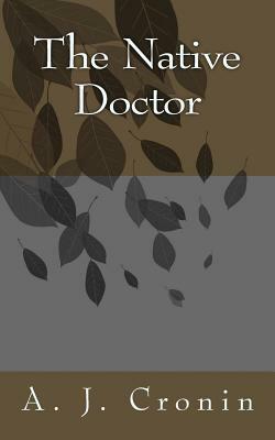 The Native Doctor by A.J. Cronin