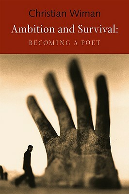 Ambition and Survival: Becoming a Poet by Christian Wiman