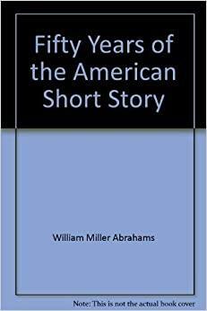 Fifty Years of the American Short Story: 1919-1970 by William Abrahams