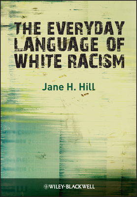 The Everyday Language of White Racism by Jane H. Hill