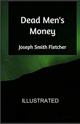 Dead Men's Money Illustrated by Joseph Smith Fletcher