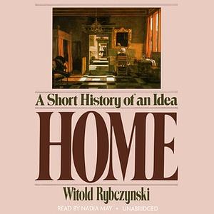 Home: A Short History of an Idea by Witold Rybczynski