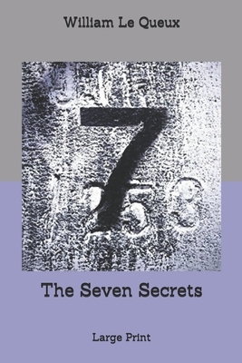 The Seven Secrets: Large Print by William Le Queux