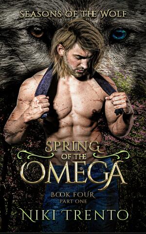 Spring of the Omega: Part One by Niki Trento, Niki Trento