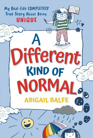 A Different Kind of Normal: My Real-Life Completely True Story about Being Unique by Abigail Balfe