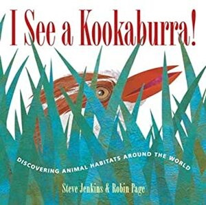 I See a Kookaburra!: Discovering Animal Habitats Around the World by Steve Jenkins, Robin Page
