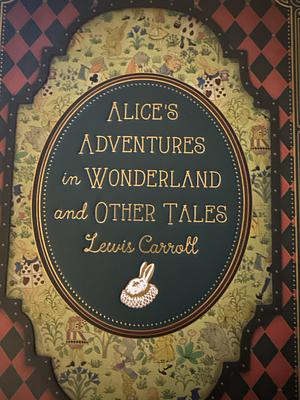 Alice's Adventures in Wonderland and Other Tales by Lewis Carroll