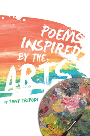 Poems Inspired by the Arts by Tony Tripodi