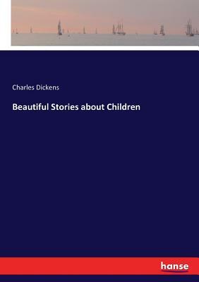 Beautiful Stories about Children by Charles Dickens