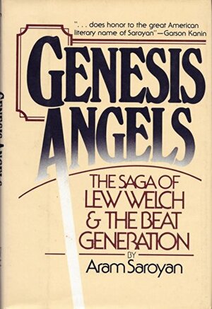 Genesis Angels: The Saga of Lew Welch and the Beat Generation by Aram Saroyan