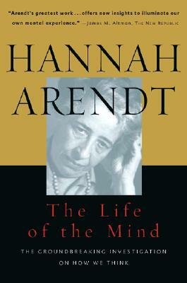 Life of the Mind: One/Thinking, Two/Willing by Hannah Arendt