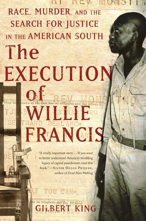 The Execution of Willie Francis: Race, Murder, and the Search for Justice in the American South by Gilbert King