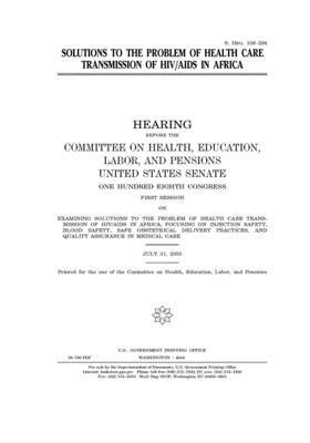 Solutions to the problem of health care transmission of HIV/AIDS in Africa by United States Congress, Committee on Health Education (senate), United States Senate