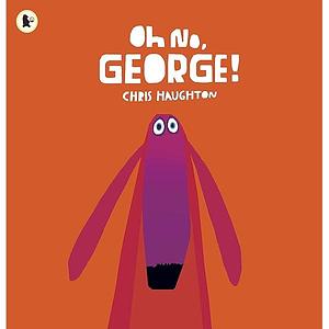 Oh No, George! by HAUGHTON CHRIS, HAUGHTON CHRIS