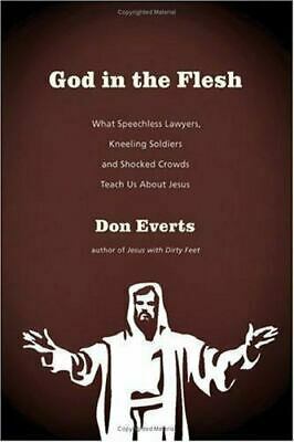 God in the Flesh: What Speechless Lawyers, Kneeling Soldiers and Shocked Crowds Teach Us about Jesus by Don Everts