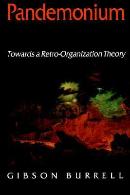 Pandemonium: Towards a Retro-Organization Theory by Gibson Burrell