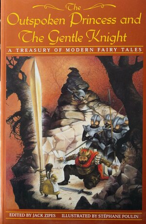 The Outspoken Princess and the Gentle Knight: A Treasury of Modern Fairy Tales by Jack D. Zipes