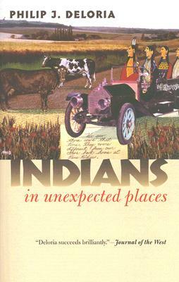 Indians in Unexpected Places by Philip J. Deloria