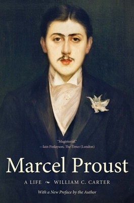 Marcel Proust: A Life by William C. Carter