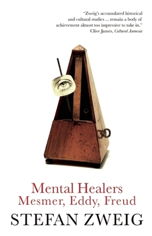 Mental Healers: Mesmer, Eddy and Freud by Stefan Zweig, M. Eden Paul