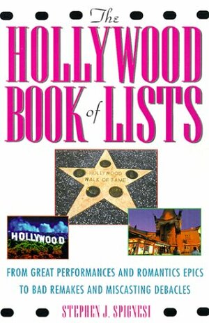 The Hollywood Book of Lists: From Great Performance and Romantic Epics to Bad Remakes and Miscasting Debacles by Stephen J. Spignesi