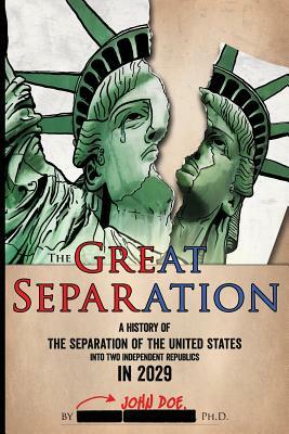 The Great Separation: A History of the Separation of the United States into Two Independent Republics in 2029 by John Doe