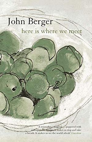 Here is where We Meet by John Berger