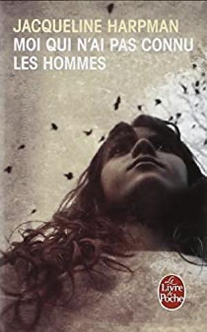 Moi qui n'ai pas connu les hommes by Jacqueline Harpman