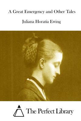 A Great Emergency and Other Tales by Juliana Horatia Ewing