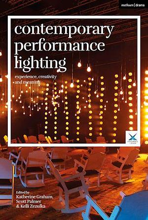 Contemporary Performance Lighting: Experience, Creativity and Meaning by Scott Palmer, Katherine Graham, Stephen A. Di Benedetto, Joslin McKinney, Kelli Zezulka