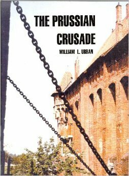 The Prussian Crusade by William L. Urban