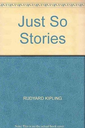 Just so stories  by Rudyard Kipling
