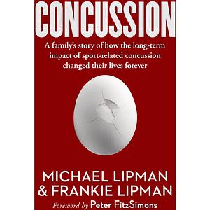 Concussion: A family's story of how the long-term impact of sport-related concussion changed their lives forever by Michael Lipman, Frankie Lipman
