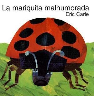 La Mariquita Malhumorada by Eric Carle