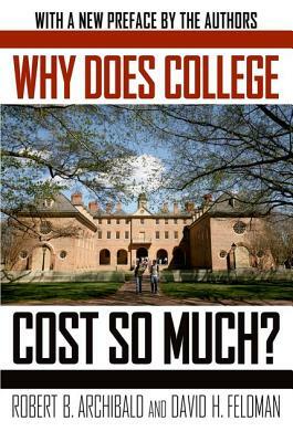 Why Does College Cost So Much? by Robert B. Archibald, David H. Feldman