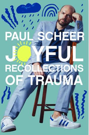 Joyful Recollections of Trauma by Paul Scheer