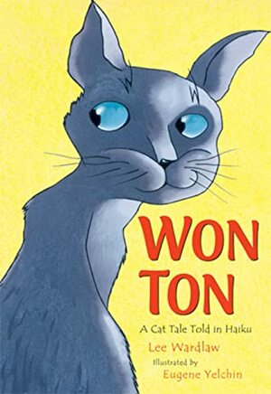 Won-Ton: A Cat Tale Told in Haiku by Eugene Yelchin, Lee Wardlaw