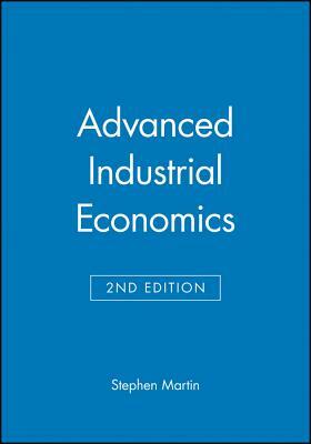 Advanced Industrial Economics by Stephen Martin