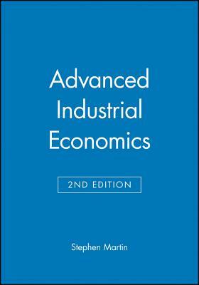 Advanced Industrial Economics by Stephen Martin