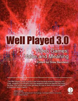 Well Played 3.0: Video Games, Value and Meaning by Drew Davidson, Et Al