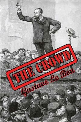 The Crowd: Study of the Popular Mind by Gustave Le Bon