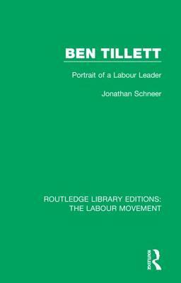 Ben Tillett: Portrait of a Labour Leader by Jonathan Schneer