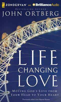 Life-Changing Love: Moving God's Love from Your Head to Your Heart by John Ortberg