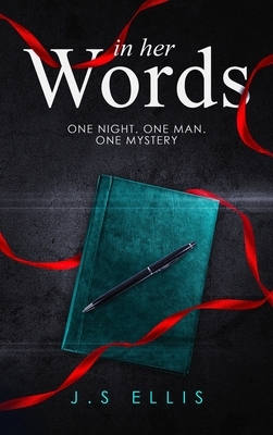 In Her Words: One Night. One Man. One Mystery by J.S. Ellis