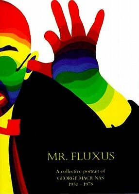 Mr. Fluxus: A Collective Portrait of George Maciunas, 1931-1978 by Ann Noel, Ay-O, Emmett Williams